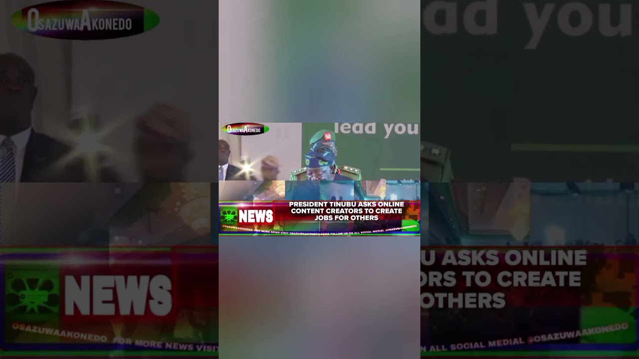 OsazuwaAkonedo ReelNews ~ President Tinubu Asks Online Content Creators To Create Jobs For Others
