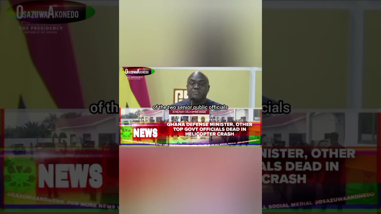 OsazuwaAkonedo BriefRecall ~ Ghana Defense Minister, Other Top Govt Officials Dead In Helicopter Crash