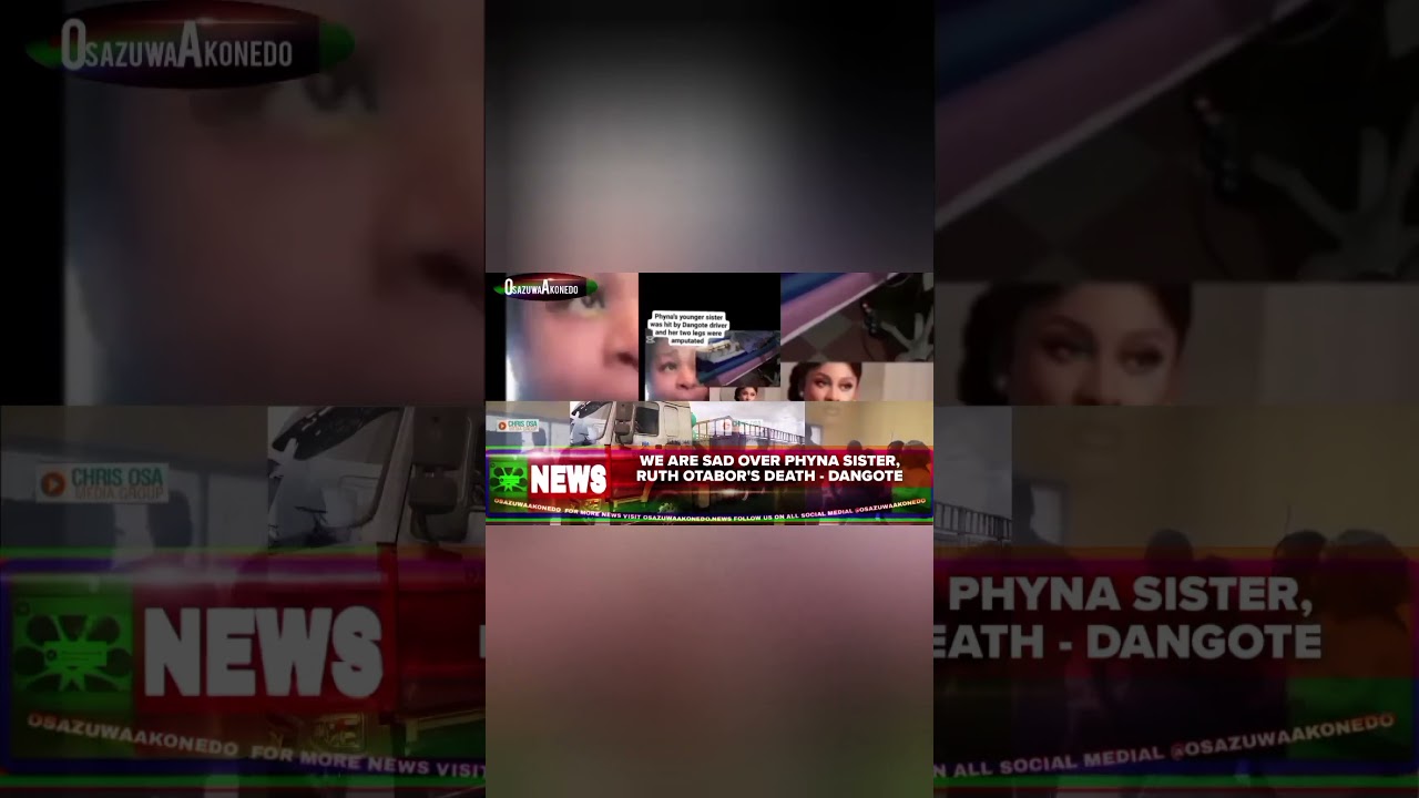 OsazuwaAkonedo ReelNews ~ We Are Sad Over Phyna Sister, Ruth Otabor's Death - Dangote