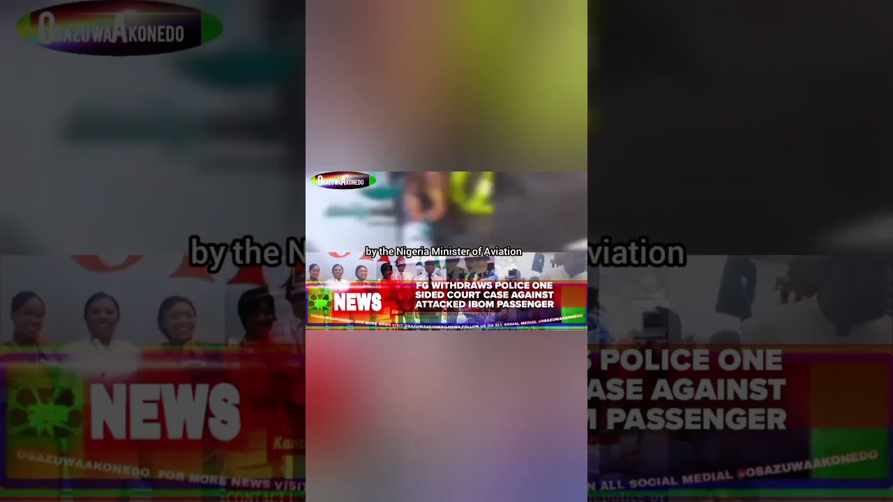 OsazuwaAkonedo ReelNews ~ FG Withdraws Police One Sided Court Case Against Attacked Ibom Passenger