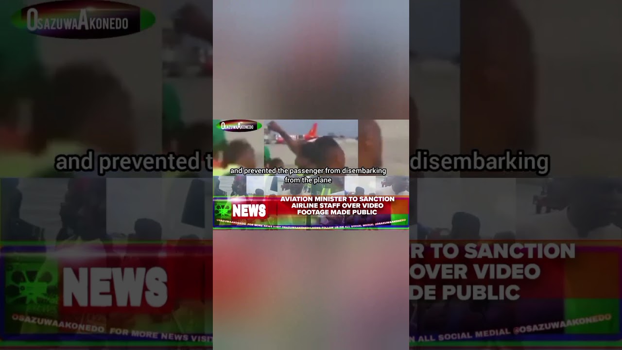 OsazuwaAkonedo ReelNews ~ Aviation Minister To Sanction Airline Staff Over Video Footage Made Public