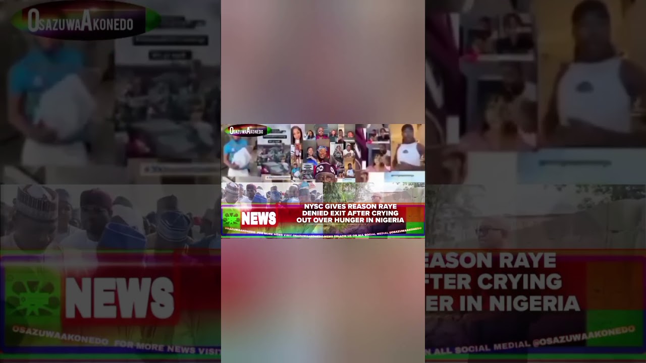 OsazuwaAkonedo ReelNews ~ NYSC Gives Reason Raye Denied Exit After Crying Out Over Hunger In Nigeria