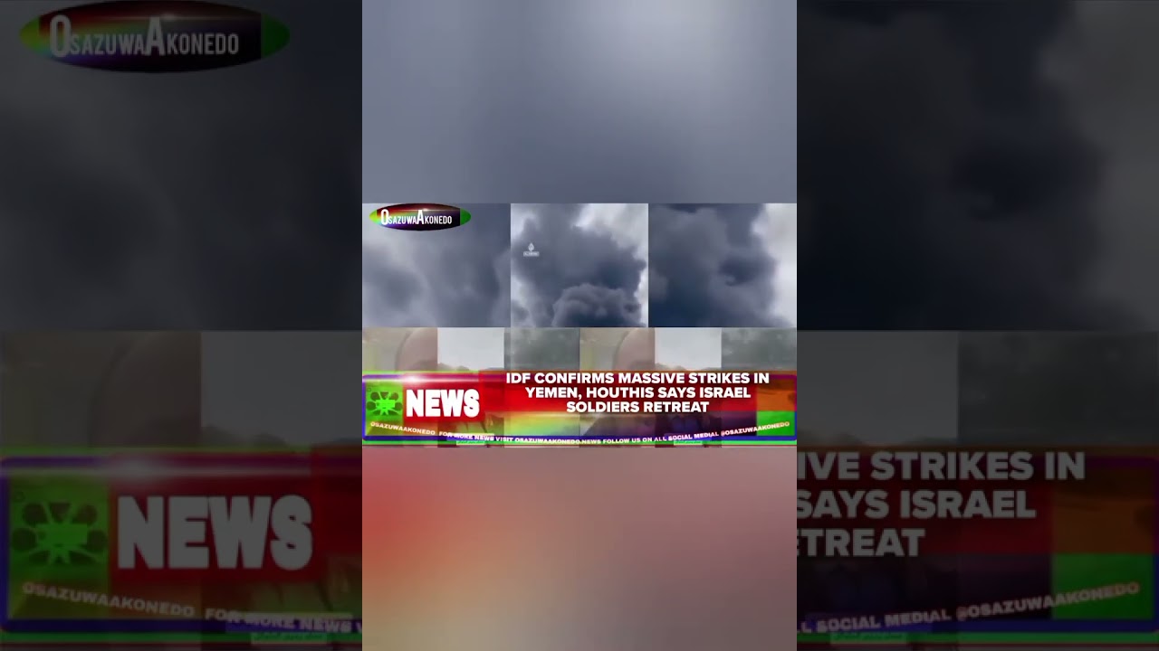 OsazuwaAkonedo BriefRecall ~ IDF Confirms Massive Strikes In Yemen, Houthis Says Israel Soldiers Retreat