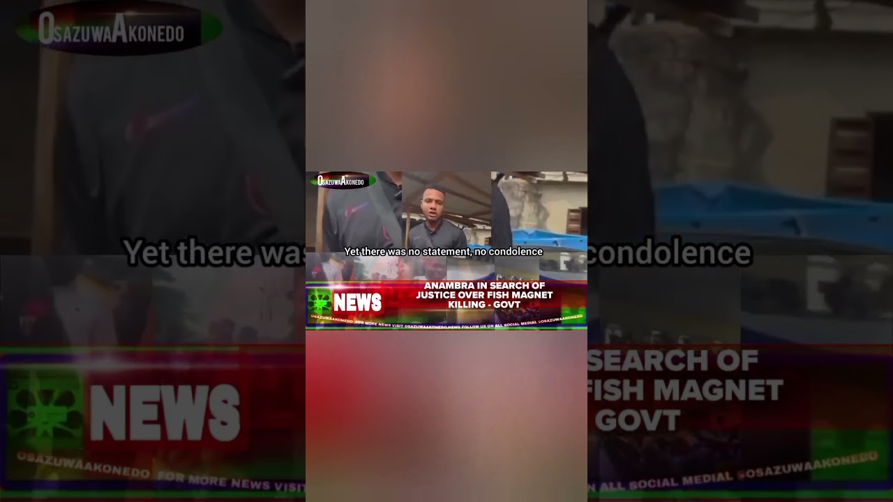 OsazuwaAkonedo Podcast Video ~ Anambra In Search Of Justice Over Fish Magnet Killing - Govt