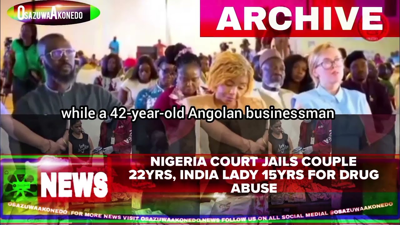 OsazuwaAkonedo ShortReel ~ Nigeria Court Jails Couple 22yrs, India Lady 15yrs For Drug Abuse