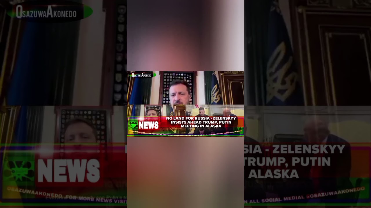 OsazuwaAkonedo ReelNews ~ No Land For Russia - Zelenskyy Insists Ahead Trump, Putin Meeting In Alaska