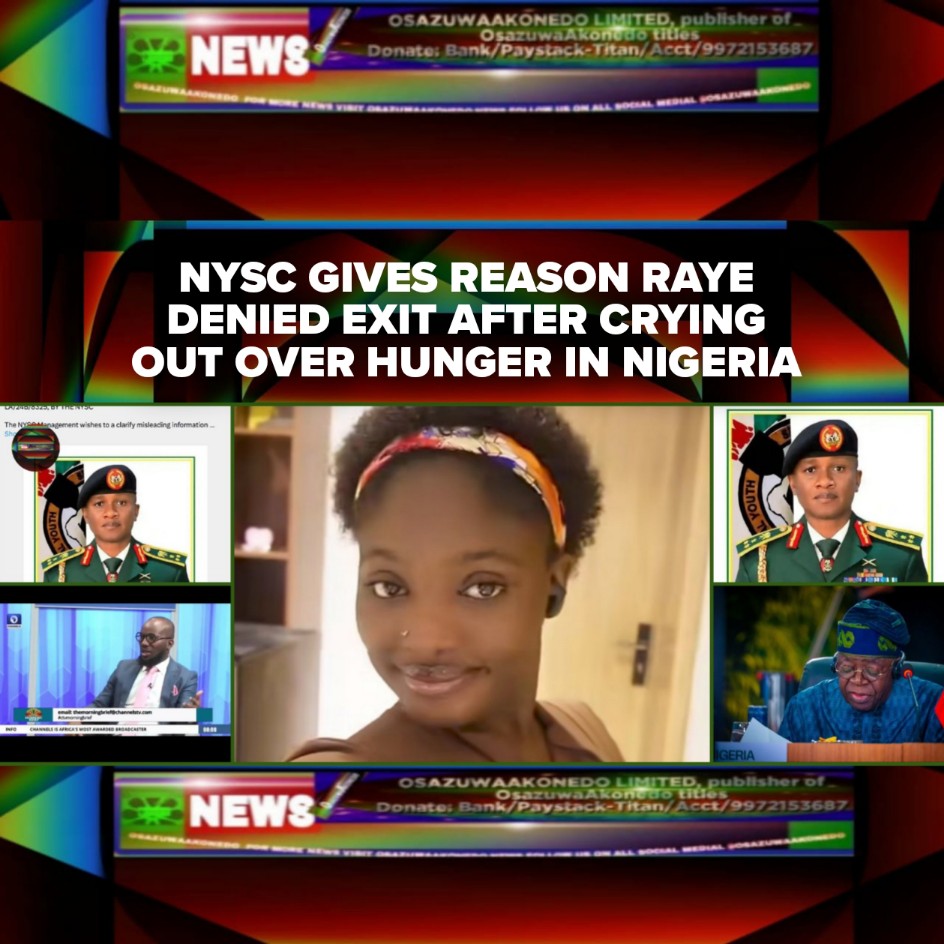 NYSC Gives Reason Raye Denied Exit After Crying Out Over Hunger In Nigeria