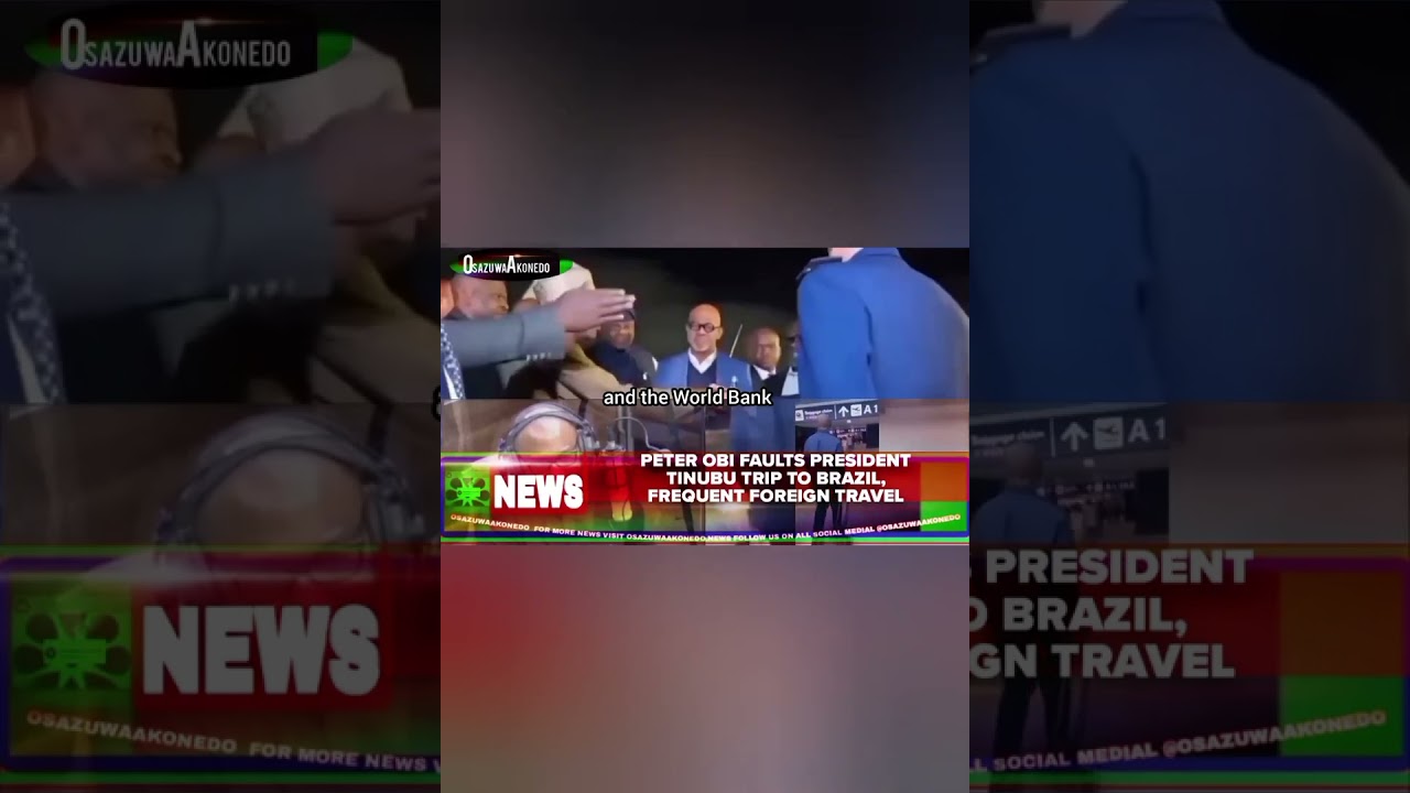OsazuwaAkonedo BriefRecall ~ Peter Obi Faults President Tinubu Trip To Brazil, Frequent Foreign Travel
