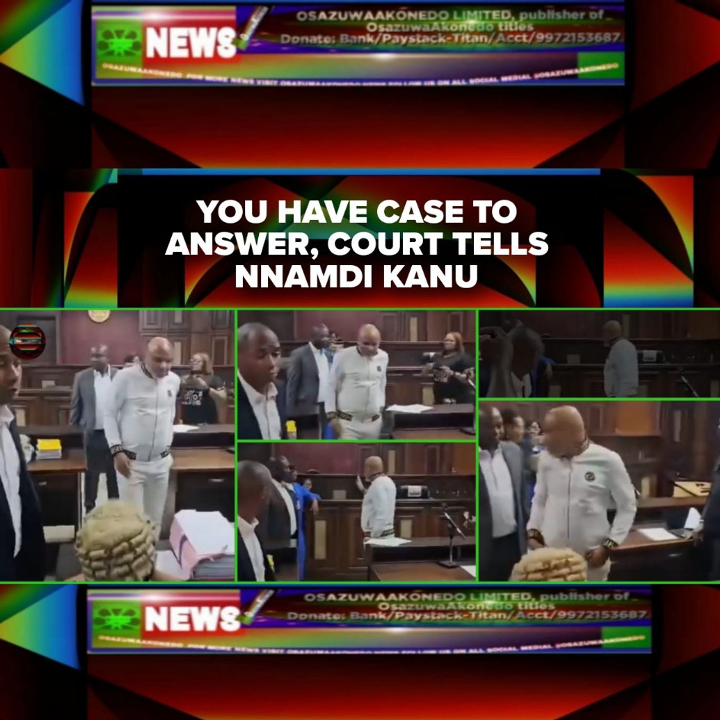 OsazuwaAkonedo Audio ~ You Have Case To Answer, Court Tells Nnamdi Kanu