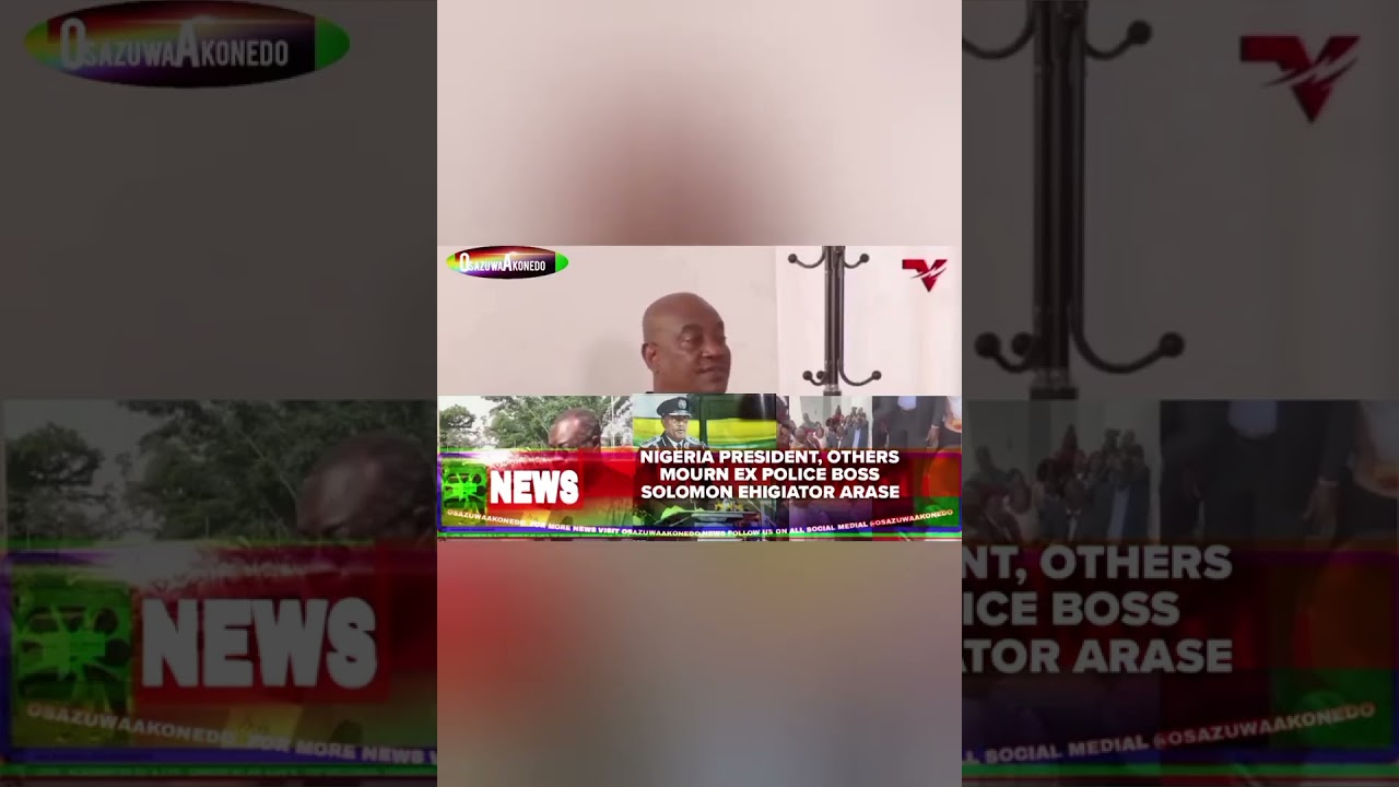 OsazuwaAkonedo BriefRecall ~ Nigeria President, Others Mourn Ex Police Boss Solomon Ehigiator Arase