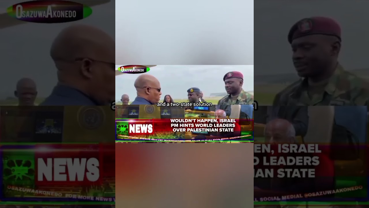 OsazuwaAkonedo BriefRecall ~ Wouldn't Happen, Israel PM Hints World Leaders Over Palestinian State