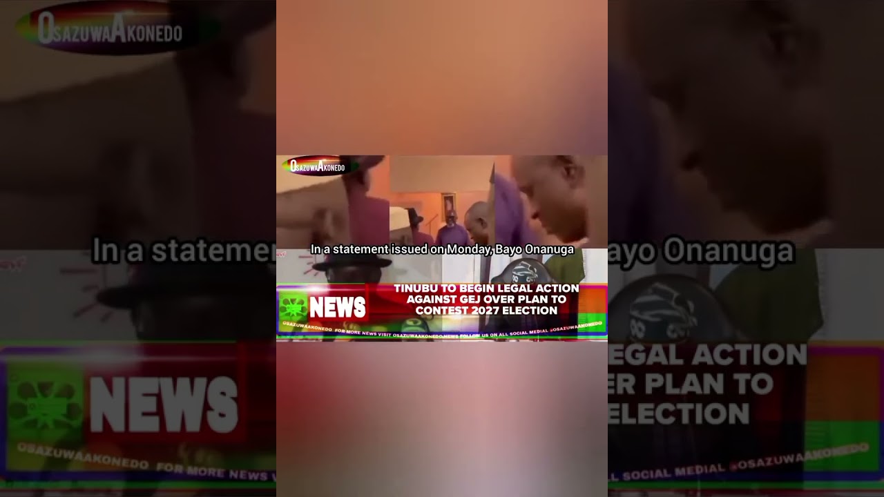 OsazuwaAkonedo BriefRecall ~ Tinubu To Begin Legal Action Against GEJ Over Plan To Contest 2027 Election