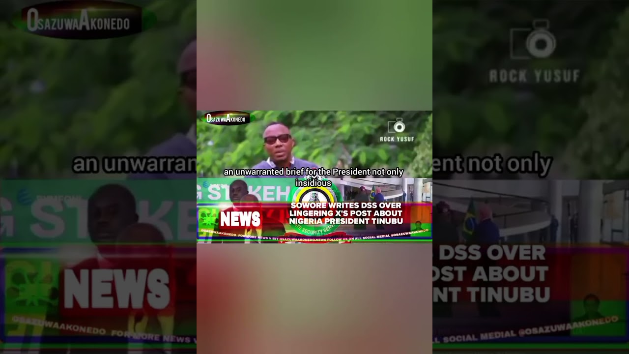 OsazuwaAkonedo BriefRecall ~ Sowore Writes DSS Over Lingering X's Post About Nigeria President Tinubu