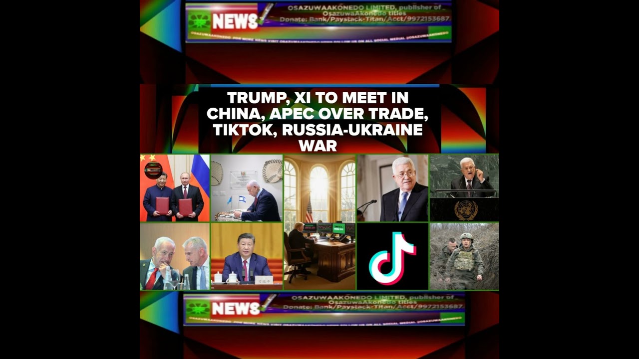OsazuwaAkonedo Podcast Video ~ Trump, Xi To Meet In China, APEC Over Trade, TikTok, Russia Ukraine War