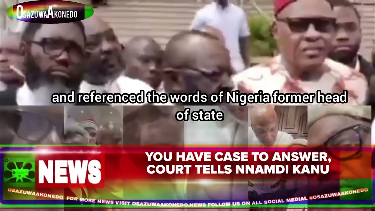 OsazuwaAkonedo Video ~ You Have Case To Answer, Court Tells Nnamdi Kanu