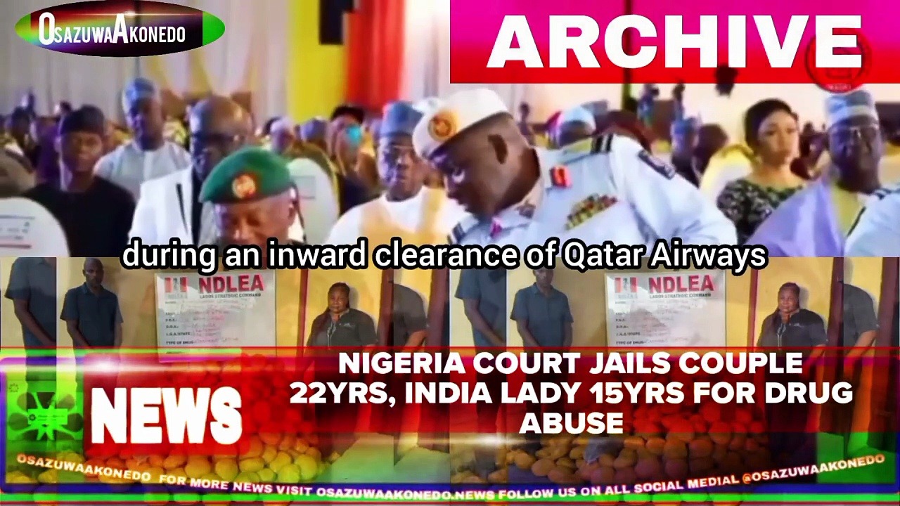 Video ~ Nigeria Court Jails Couple 22yrs, India Lady 15yrs For Drug Abuse