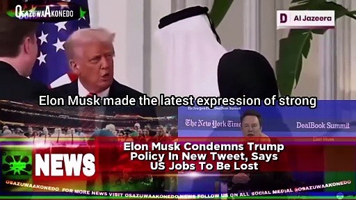 Video ~ Elon Musk Condemns Trump Policy In New Tweet, Says US Jobs To Be Lost