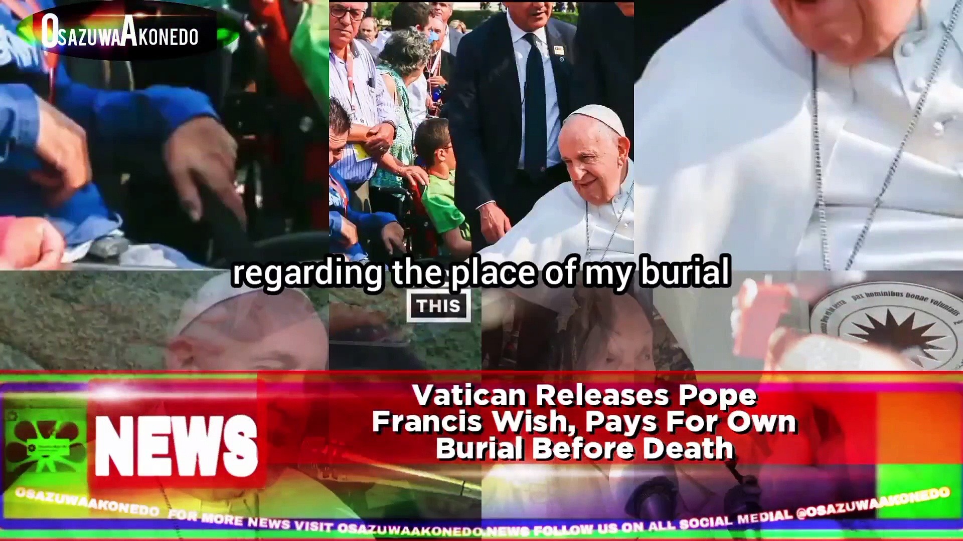 Video ~ Vatican Releases Pope Francis Wish, Pays For Own Burial Before Death