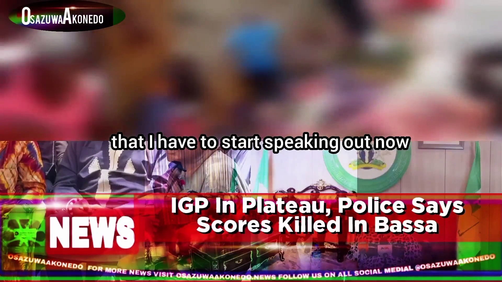 Video ~ IGP In Plateau, Police Says Scores Killed In Bassa