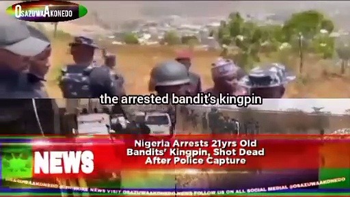Video ~ Nigeria Arrests 21yrs Old Bandits’ Kingpin, Shot Dead After Police Capture