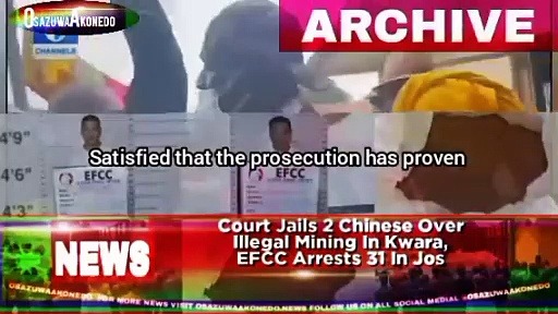 Video ~ Court Jails 2 Chinese Over Illegal Mining In Kwara, EFCC Arrests 31 In Jos