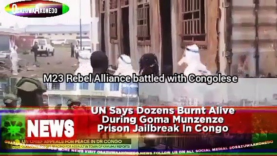 Video ~ UN Says Dozens Burnt Alive During Goma Munzenze Prison Jailbreak In Congo
