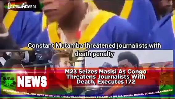 Video ~ M23 Seizes Masisi As Congo Threatens Journalists With Death, Executes 172