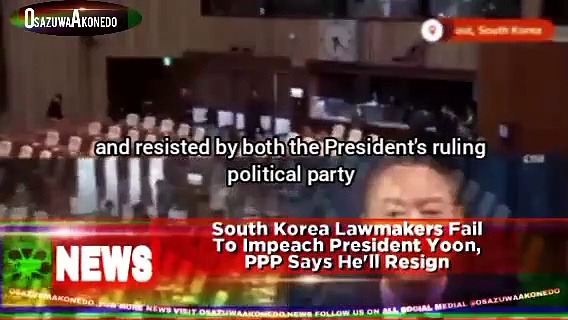 Video ~ South Korea Lawmakers Fail To Impeach President Yoon, PPP Says He’ll Resign