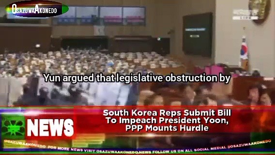 Video ~ South Korea Reps Submit Bill To Impeach President Yoon, PPP Mounts Hurdle