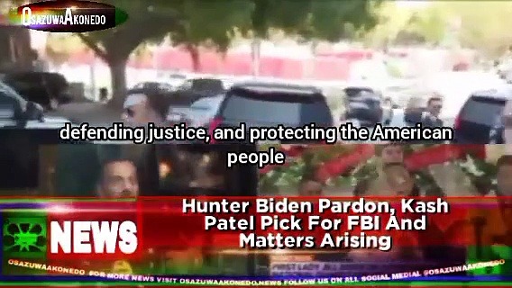 Video ~ Hunter Biden Pardon, Kash Patel Pick For FBI And Matters Arising