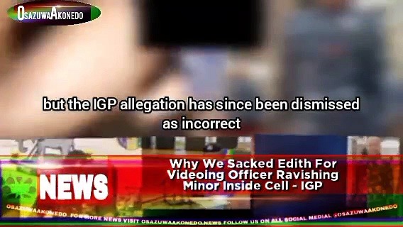 Video ~ Why We Sacked Edith For Videoing Officer Ravishing Minor Inside Cell – IGP