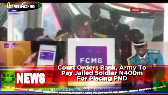 Video ~ Court Orders Bank, Army To Pay Jailed Soldier ₦400m For Placing PND