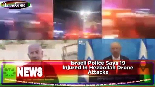 Video ~ Israeli Police Says 19 Injured In Hezbollah Drone Attacks