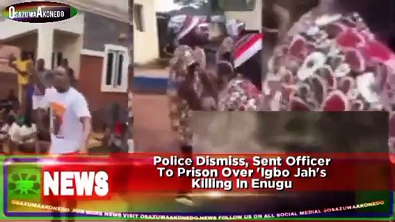Video ~ Police Dismiss, Sent Officer To Prison Over ‘Igbo Jah’s Killing In Enugu