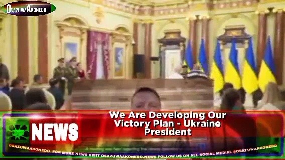 Video ~ We Are Developing Our Victory Plan – Ukraine President