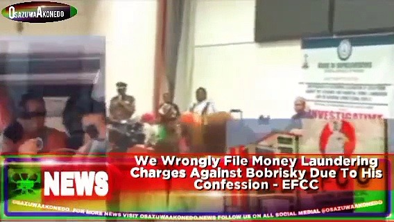 Video ~ We Wrongly File Money Laundering Charges Against Bobrisky Due To His Confession – EFCC ~ OsazuwaAkonedo