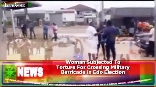 Video ~ Woman Subjected To Torture For Crossing Military Barricade In Edo Election ~ OsazuwaAkonedo