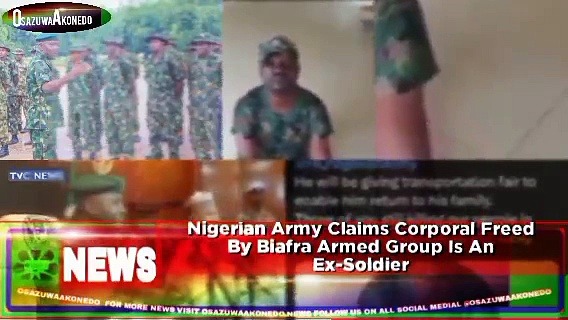 Video ~ Nigerian Army Claims Corporal Freed By Biafra Armed Group Is An Ex-Soldier ~ OsazuwaAkonedo