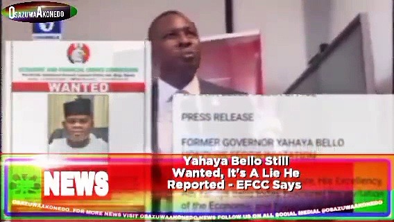 Video ~ Yahaya Bello Still Wanted, It’s A Lie He Reported – EFCC Says ~ OsazuwaAkonedo