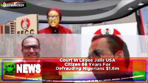 Video ~ Court In Lagos Jails USA Citizen 68 Years For Defrauding Nigerians $1.6m ~ OsazuwaAkonedo