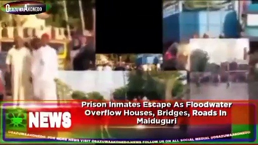 Video ~ Prison Inmates Escape As Floodwater Overflow Houses, Bridges, Roads In  Maiduguri ~ OsazuwaAkonedo