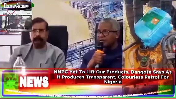 Video ~ NNPC Yet To Lift Our Products, Dangote Says As It Produces Transparent, Colourless Petrol For Nigeria ~ OsazuwaAkonedo