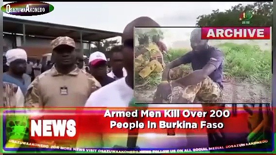 Video ~ Armed Men Kill Over 200 People In Burkina Faso ~ OsazuwaAkonedo
