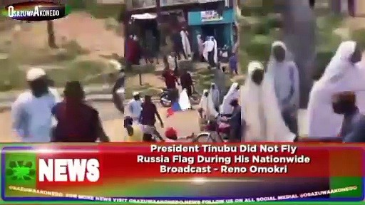 Video ~ President Tinubu Did Not Fly Russia Flag During His Nationwide Broadcast – Reno Omokri ~ OsazuwaAkonedo