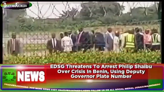 Video ~ EDSG Threatens To Arrest Philip Shaibu Over Crisis In Benin, Using Deputy Governor Plate Number ~ OsazuwaAkonedo