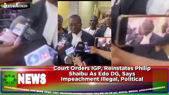 Video ~ Court Orders IGP, Reinstates Philip Shaibu As Edo DG, Says Impeachment Illegal, Political ~ OsazuwaAkonedo
