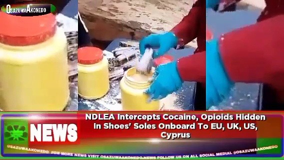 Video ~ NDLEA Intercepts Cocaine, Opioids Hidden In Shoes’ Soles Onboard To EU, UK, US, Cyprus ~ OsazuwaAkonedo