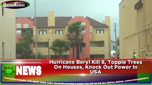 Video ~ Hurricane Beryl Kill 8, Topple Trees On Houses, Knock Out Power In USA ~ OsazuwaAkonedo