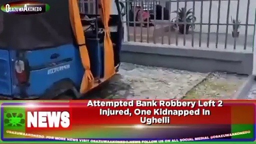 Video ~ Attempted Bank Robbery Left 2 Injured, One Kidnapped In Ughelli ~ OsazuwaAkonedo