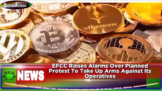 Video ~ EFCC Raises Alarms Over Planned Protest To Take Up Arms Against Its Operatives ~ OsazuwaAkonedo